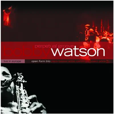 Perpetual Groove (feat. Open Form Trio: Piero Bassini, Attilio Zanchi & Giampiero Prina) - Bobby Watson