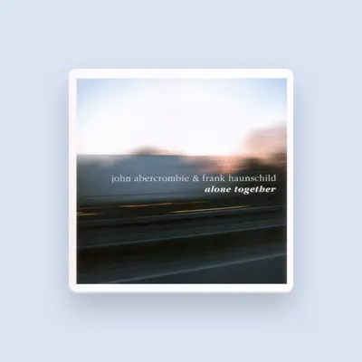 Listen to John Abercrombie & Frank Haunschild, watch music videos, read bio, see tour dates & more!