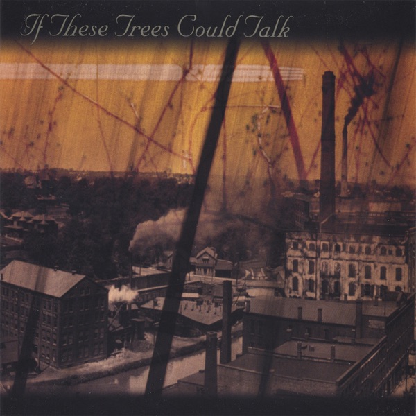 If These Trees Could Talk – If These Trees Could Talk