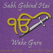 Sabh Gobind Hai: Wahe Guru - Sangeet Kaur Khalsa & Harjinder Singh Gill