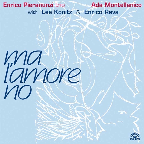Обложка альбома «Ma l'amore no (With Lee Konitz & Enrico Rava)» — Enrico Pieranunzi Trio & Ada Montellanico
