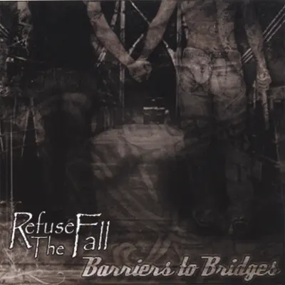 Ascolta 'Barriers to Bridges' di Refuse The Fall