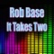It Takes Two (Re-Recorded / Remastered) - Rob Base lyrics