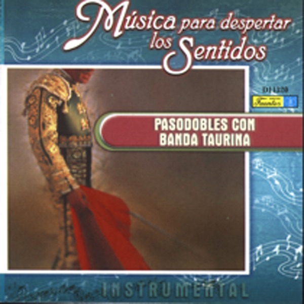Musica Para Despertar los Sentidos - Pasodobles Con Banda Taurina