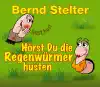 Hörst du die Regenwürmer husten?