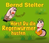 Bernd Stelter - Hörst du die Regenwürmer husten?