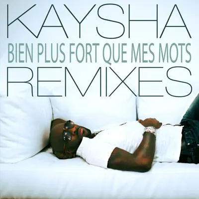 Bien plus fort que mes mots (Remixes) - Kaysha Bien plus fort que mes mots (Remixes) - Kaysha