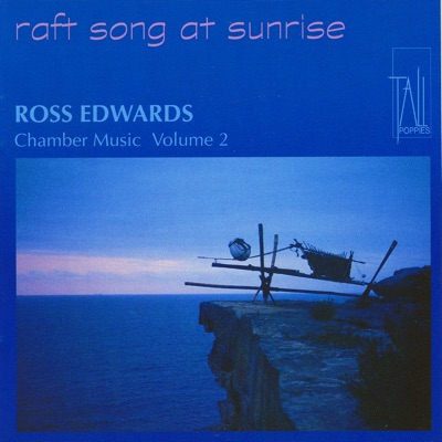 Ross Edwards: Raft Song At Sunrise; Chamber Music Volume 2