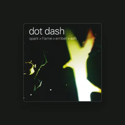 Listen to Dot Dash, watch music videos, read bio, see tour dates & more!