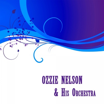 Ozzie Nelson & Ozzie Nelson & His Orchestra