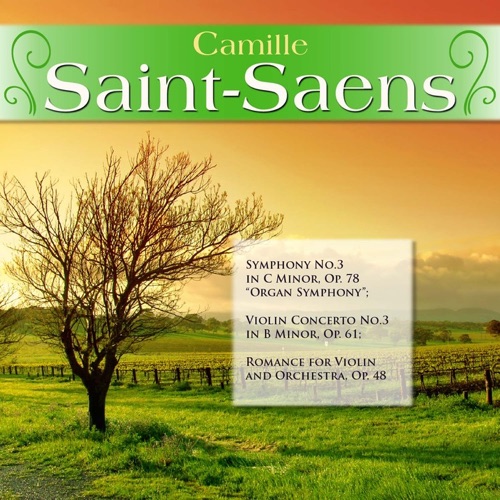 Camille Saint-Saens: Symphony No.3 in C Minor, Op. 78 ""Organ Symphony""; Violin Concerto No.3 in B Minor, Op. 61; Romance for Violin and Orchestra, Op. 48