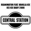 Reanimator - Ice Ice Baby 2008 Feat. Vanilla Ice (Rocco & Bass-T Jumpin Electro RMX Edit)