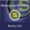 Nasty Girl (Dj Blisco Vs. Zed Concept Rmx Short) - Renegade Masterz lyrics