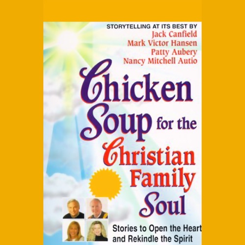 Chicken Soup for the Christian Family Soul: Stories to Open the Heart and Rekindle the Spirit cover