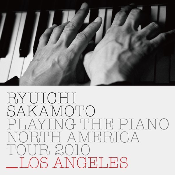 Ryuichi Sakamoto: Playing the Piano North America Tour 2010 - LOS ANGELES