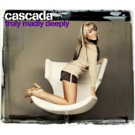 Truly Madly Deeply (Club Mix) Cascada