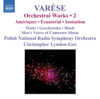 Varèse: Orchestral Works, Vol. 2 - Christopher Lyndon-Gee, Polish National Radio Symphony Orchestra & Camerata Silesia new Single