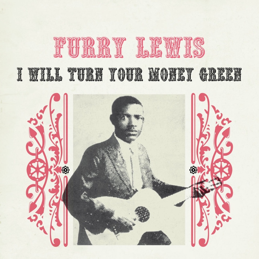 Обложка альбома «I Will Turn Your Money Green» — Furry Lewis