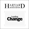 Leading Change: Why Transformation Efforts Fail (Harvard Business Review) (Unabridged) - John P. Kotter
