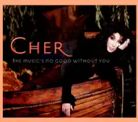 The Music's No Good Without You — Cher
