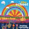The School - Hoping And Praying