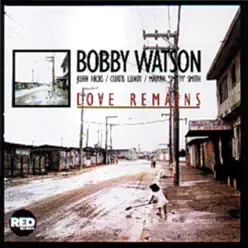 Love Remains - Bobby Watson Love Remains - Bobby Watson
