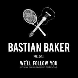 We'll Follow You (Official Swiss Davis Cup Team Song) - Single - Bastian Baker