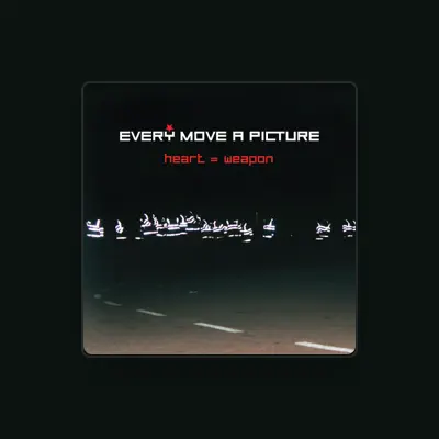 Listen to Every Move a Picture, watch music videos, read bio, see tour dates & more!