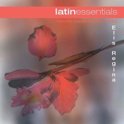Latin Essentials, Vol. 3: Elis Regina