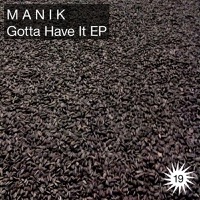 Gotta Have It - EP - Manik