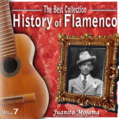 The Best Collection. History of Flamenco, Vol. 7: Juanito Mojama