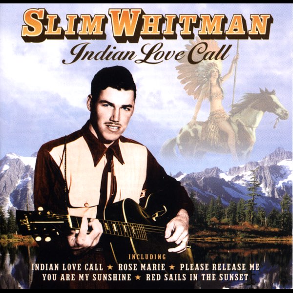 Indian Love Call - Album by Slim Whitman - Apple Music