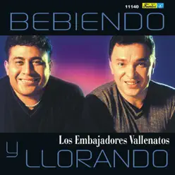 Bebiendo y Llorando - Los Embajadores Vallenatos