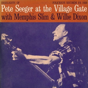 Pete Seeger At the Village Gate With Memphis Slim and Willie Dixon