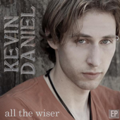 Cover art for All the Wiser - EP by Kevin Daniel