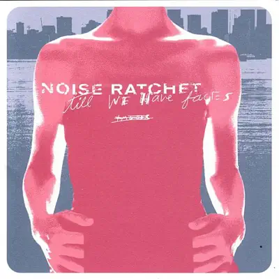 Till We Have Faces - Noise Ratchet Till We Have Faces - Noise Ratchet