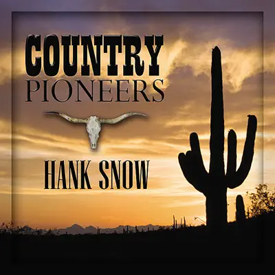 Country Pioneers - Hank Snow - Hank Snow