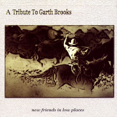 New Friends In Low Places: A Tribute to Garth Brooks