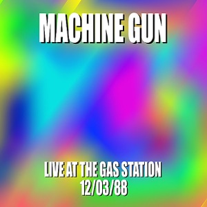Machine Gun Live at the Gas Station 12/3/88