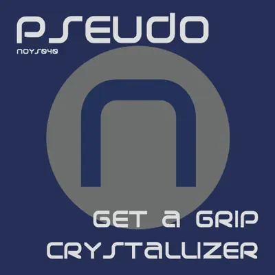Слушать: Pseudo — Get A Grip / Crystallizer - Single