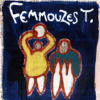 Femmouzes T. - Femmouzes T.