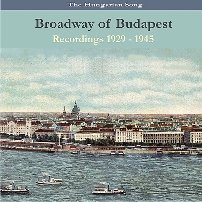 The Hungarian Song / "Broadway of Budapest" /Recordings 1929- 1945