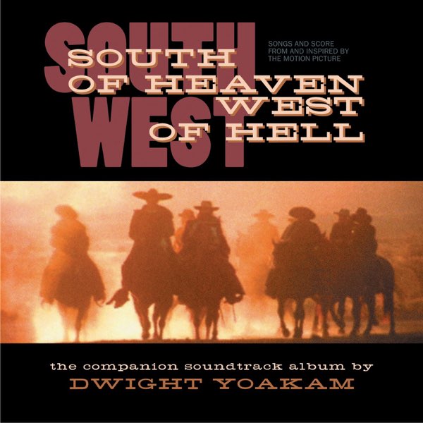 South of Heaven, West of Hell: Songs and Score From and Inspired By the  Motion Picture - Album by Dwight Yoakam - Apple Music
