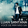 Você de Mim Não Sai - Luan Santana