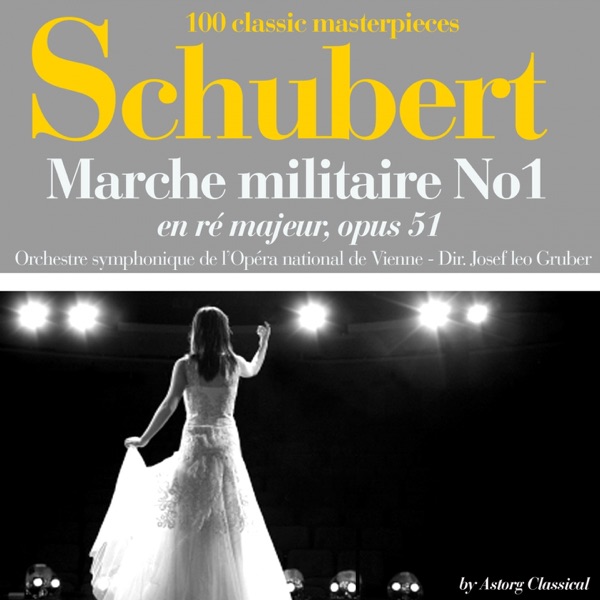 Schubert : Marche militaire No. 1 en ré majeur, Op. 51 (100 classic masterpieces) - Single