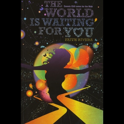 The World is Waiting for You ~ Cosmic Cliffnotes for the Ride