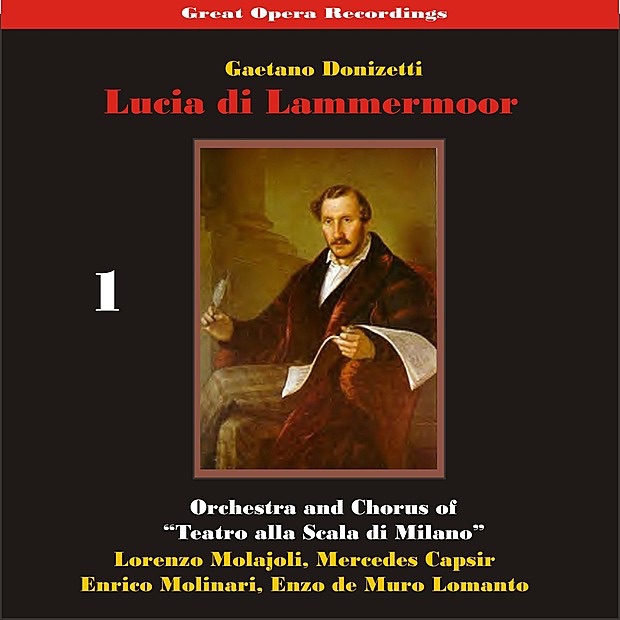 Обложка альбома «Great Opera Recordings / Donizetti: Lucia Di Lammermoor [1933], Volume 1» — Teatro Alla Scala Orchestra, Coro del Teatro alla Scala di Milano, Lorenzo Molajoli, Mercedes Capsir, Enzo de Muro Lomantom, Enrico Molinari, Emilio Venturini, Salvatore Boccaloni, Ida Mannarini & Vittore Veneziani
