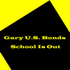 School is Out - Gary U.S. Bonds