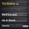 The Enemy UK - We'll Live and Die In These Towns