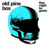 They Might Be Giants - Old Pine Box